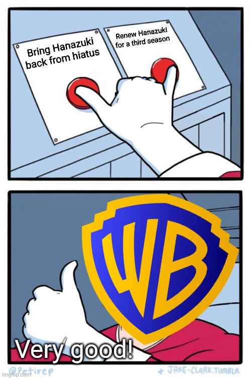 Warner Bros decides both buttons on Hanazuki | Renew Hanazuki for a third season; Bring Hanazuki back from hiatus; Very good! | image tagged in both buttons pressed | made w/ Imgflip meme maker