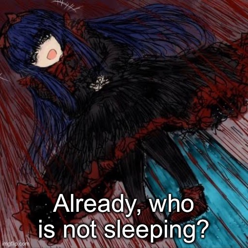 Mabel | Already, who is not sleeping? | image tagged in mabel | made w/ Imgflip meme maker