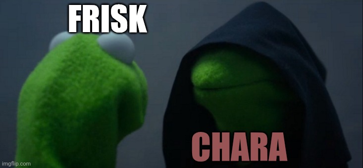 Evil Kermit | FRISK; CHARA | image tagged in memes,evil kermit | made w/ Imgflip meme maker