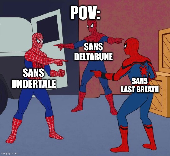 Papyrus is dying in the background | POV:; SANS DELTARUNE; SANS UNDERTALE; SANS LAST BREATH | image tagged in spider man triple,sans undertale,sans deltarune,sans last breath | made w/ Imgflip meme maker