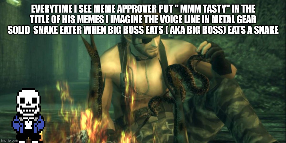 Mmm tasty --- ( big boss eating a snake in mgs 3 snake eater) | EVERYTIME I SEE MEME APPROVER PUT " MMM TASTY" IN THE TITLE OF HIS MEMES I IMAGINE THE VOICE LINE IN METAL GEAR SOLID  SNAKE EATER WHEN BIG BOSS EATS ( AKA BIG BOSS) EATS A SNAKE | made w/ Imgflip meme maker