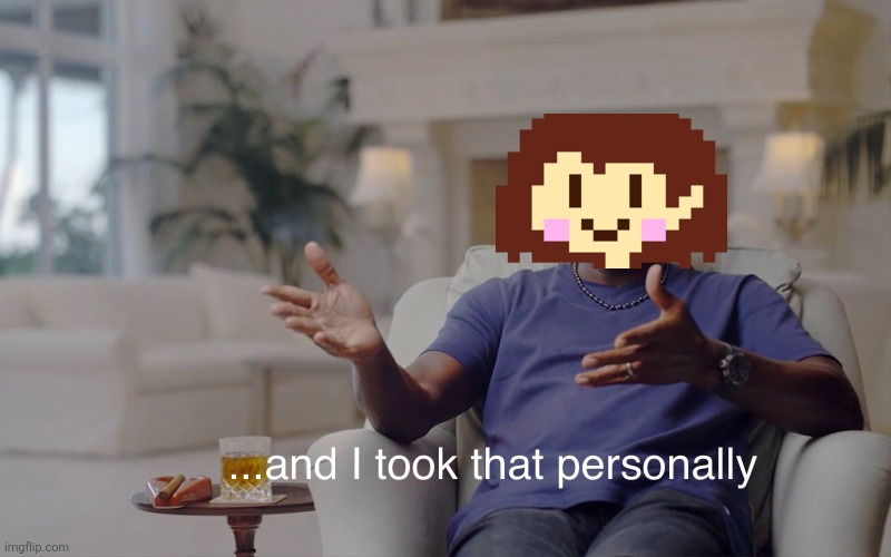 and I took that personally | image tagged in and i took that personally | made w/ Imgflip meme maker
