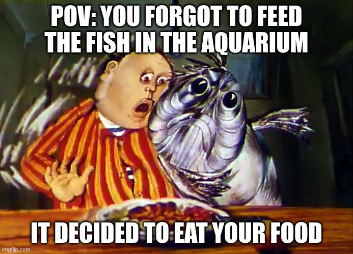 POV: You forgot to feed the fish in the aquarium and it decided to eat your food. | POV: YOU FORGOT TO FEED THE FISH IN THE AQUARIUM; IT DECIDED TO EAT YOUR FOOD | image tagged in len,fish,pets,food,aquarium,feeding | made w/ Imgflip meme maker