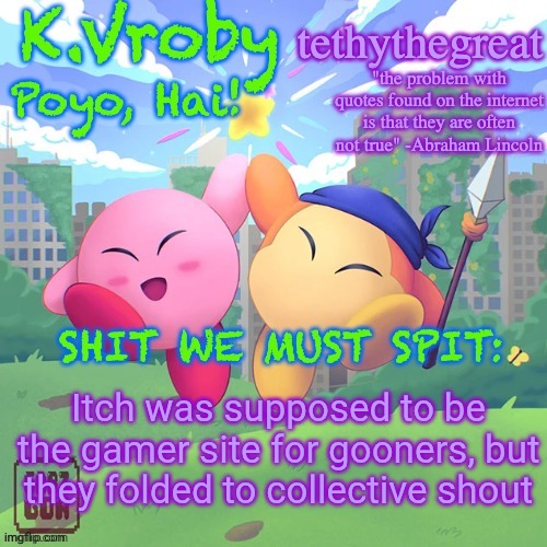K.Vroby and tethythegreat shared template | Itch was supposed to be the gamer site for gooners, but they folded to collective shout | image tagged in k vroby and tethythegreat shared template | made w/ Imgflip meme maker