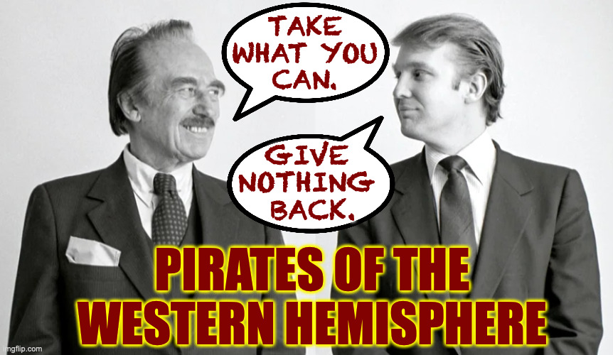 From my Supervillains poster series. | TAKE
WHAT YOU
CAN. GIVE
NOTHING
 BACK. PIRATES OF THE
WESTERN HEMISPHERE | image tagged in memes,supervillains,pirate's motto | made w/ Imgflip meme maker