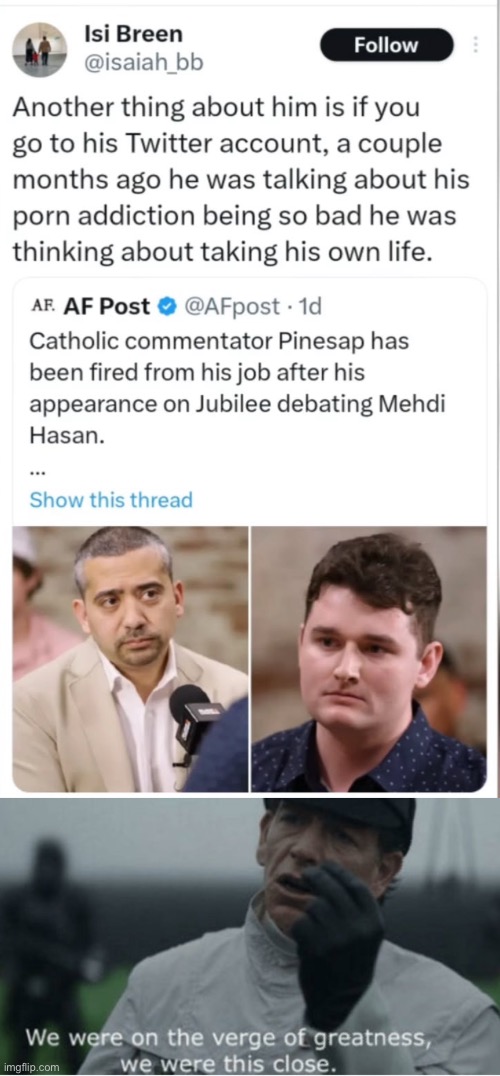 To think, we could’ve lived in a world where this nazi didn’t get his fifteen minutes of fame. | image tagged in we were on the verge of greatness,nazi,fascism | made w/ Imgflip meme maker
