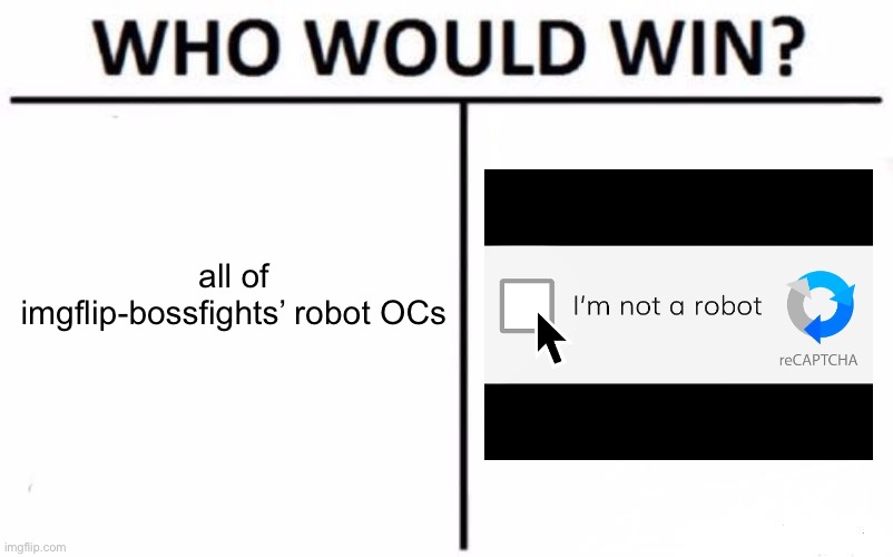 Who Would Win? | all of imgflip-bossfights’ robot OCs | image tagged in memes,who would win | made w/ Imgflip meme maker