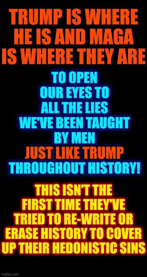 The Universe Set Off An Alarm Clock & Wants Us To Wake Up.  Maga Types Do NOT Want To Wake Up.  They Need Caffeine First I Guess | TO OPEN OUR EYES TO ALL THE LIES WE'VE BEEN TAUGHT BY MEN
JUST LIKE TRUMP
THROUGHOUT HISTORY! TRUMP IS WHERE HE IS AND MAGA IS WHERE THEY ARE; THIS ISN'T THE FIRST TIME THEY'VE TRIED TO RE-WRITE OR ERASE HISTORY TO COVER UP THEIR HEDONISTIC SINS; JUST LIKE TRUMP | image tagged in memes,wake up,trump is a liar,trump is a convicted rapist,maga,evangelicals | made w/ Imgflip meme maker