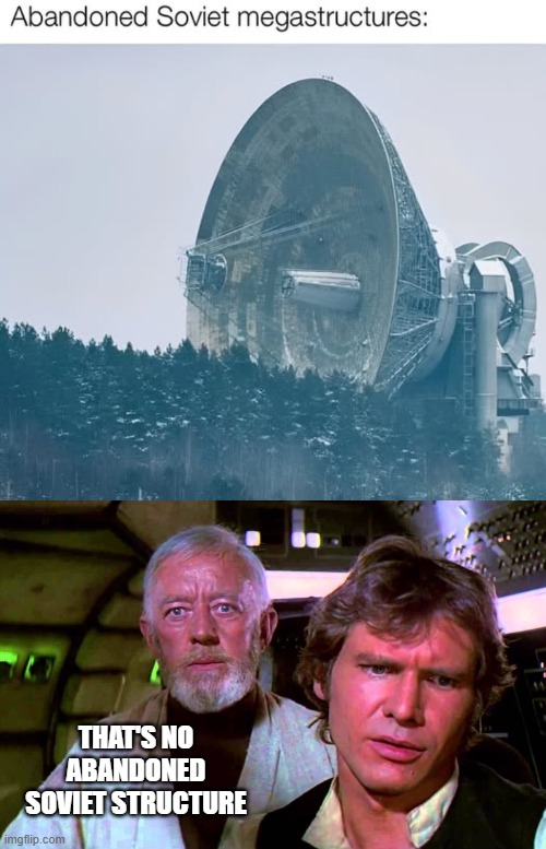 No Moon | THAT'S NO ABANDONED SOVIET STRUCTURE | image tagged in obi wan that's no moon | made w/ Imgflip meme maker