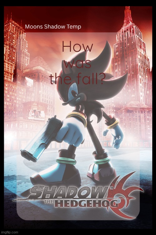 If you wanna look around... | How was the fall? | image tagged in moons shadow temp | made w/ Imgflip meme maker
