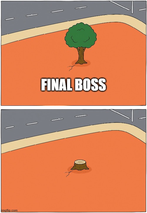 desire path final boss battle | FINAL BOSS | image tagged in desire path,final boss,design,human,tree | made w/ Imgflip meme maker