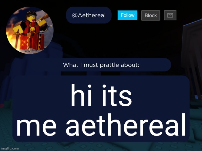 haha | hi its me aethereal | image tagged in aethereal's forsaken template | made w/ Imgflip meme maker