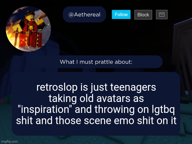 aethereal's forsaken template | retroslop is just teenagers taking old avatars as "inspiration" and throwing on lgtbq shit and those scene emo shit on it | image tagged in aethereal's forsaken template | made w/ Imgflip meme maker