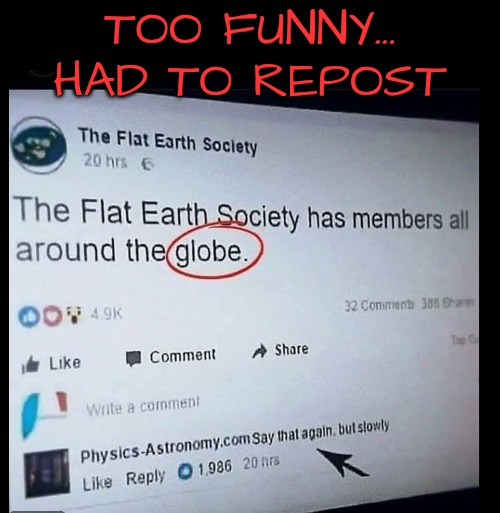 What Shape is a GLOBE?!?! | TOO FUNNY...
HAD TO REPOST | image tagged in global earth | made w/ Imgflip meme maker