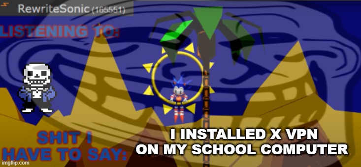 i can access anything now (HENRY SMUGMIN -Noom) | I INSTALLED X VPN ON MY SCHOOL COMPUTER | made w/ Imgflip meme maker