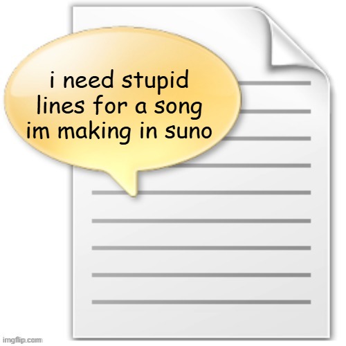 tgwesdfx | i need stupid lines for a song im making in suno | image tagged in tgwesdfx | made w/ Imgflip meme maker