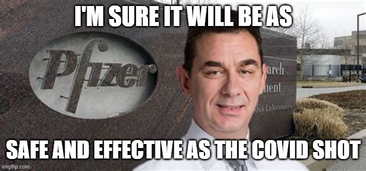 PFIZER CEO NEW WORLD ORDER | I'M SURE IT WILL BE AS SAFE AND EFFECTIVE AS THE COVID SHOT | image tagged in pfizer ceo new world order | made w/ Imgflip meme maker