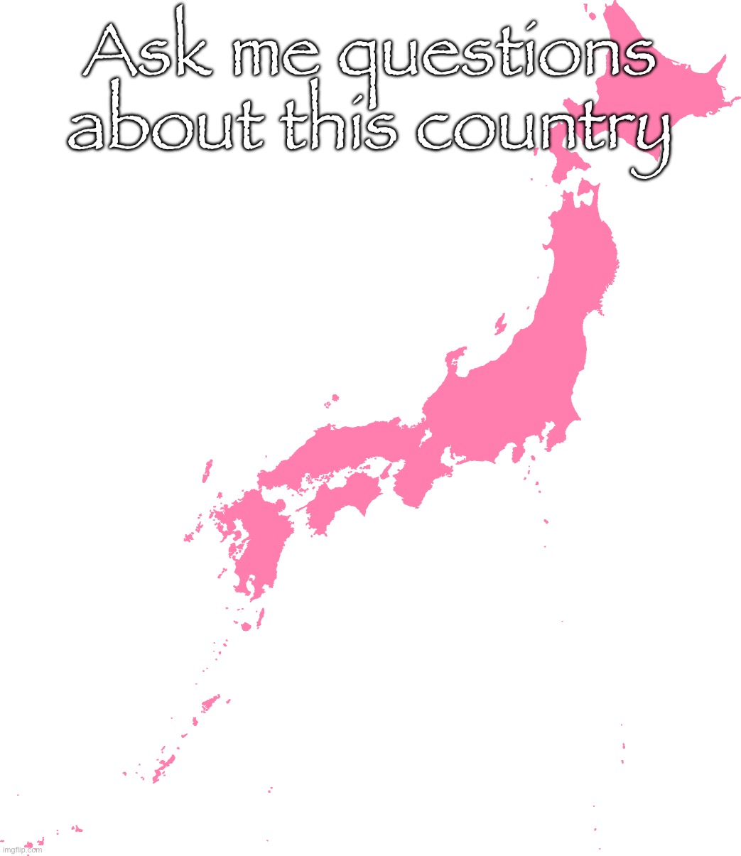 Japan | Ask me questions about this country | image tagged in japan | made w/ Imgflip meme maker