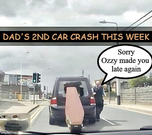 Always late for everything | Sorry Ozzy made you 
late again | image tagged in dark side | made w/ Imgflip meme maker