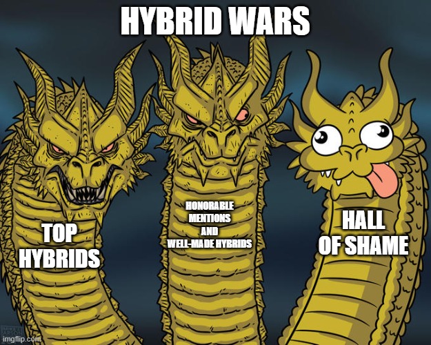 Hall of shame creators are stupid - the Hybrid Wars | HYBRID WARS; HONORABLE MENTIONS AND WELL-MADE HYBRIDS; HALL OF SHAME; TOP HYBRIDS | image tagged in three-headed dragon | made w/ Imgflip meme maker