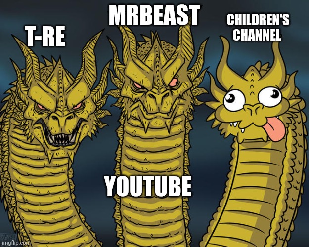 normal YOUTUBERS | MRBEAST; CHILDREN'S CHANNEL; T-RE; YOUTUBE | image tagged in three-headed dragon | made w/ Imgflip meme maker