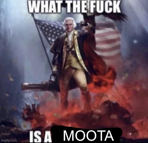 What the fuck is a kilometer | MOOTA | image tagged in what the fuck is a kilometer | made w/ Imgflip meme maker
