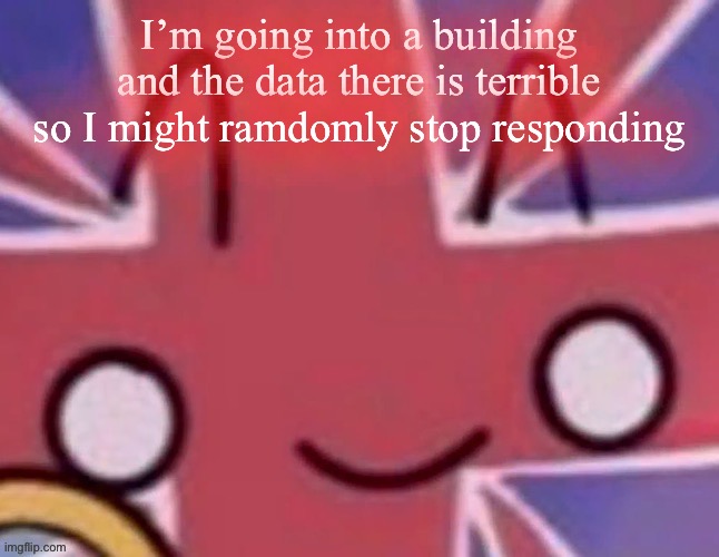 Britain | I’m going into a building and the data there is terrible so I might ramdomly stop responding | image tagged in britain | made w/ Imgflip meme maker