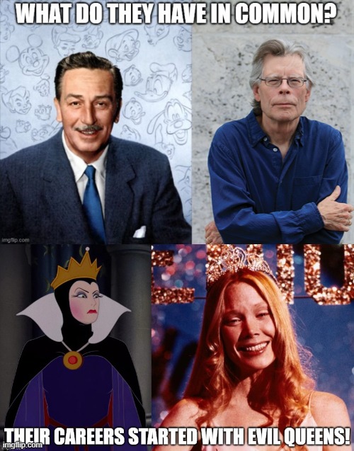 The link between Walt Disney and Stephen King | image tagged in stephen king,walt disney,snow white,evil queen,carrie white,sissy spacek | made w/ Imgflip meme maker