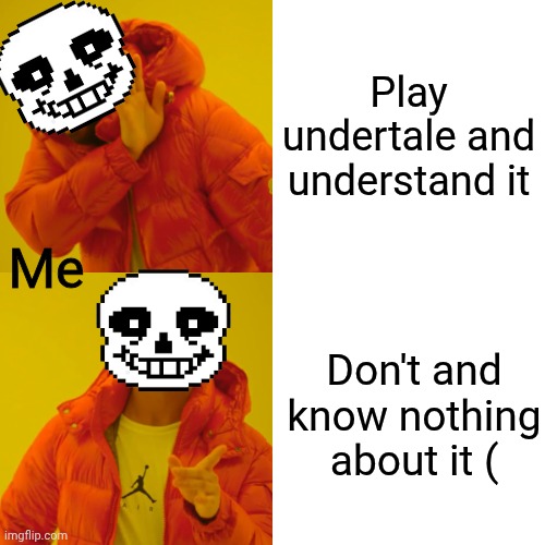 Drake Hotline Bling Meme | Play undertale and understand it; Me; Don't and know nothing about it ( | image tagged in help how much does undertale costs,is it on ps5 | made w/ Imgflip meme maker