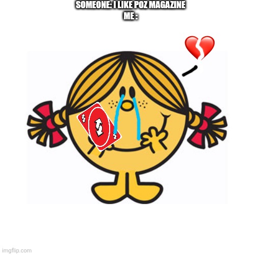 Explanation: theres an inage of kami getting harassed in the website | SOMEONE: I LIKE POZ MAGAZINE
ME : | image tagged in little miss sunshine,sesame street,uno reverse card,sad,magazines,oh wow are you actually reading these tags | made w/ Imgflip meme maker