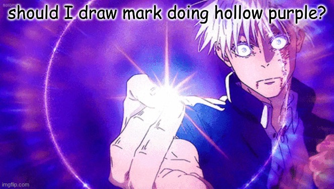 (my fursona, not invincible) | should I draw mark doing hollow purple? | image tagged in gojo imaginary technieq | made w/ Imgflip meme maker