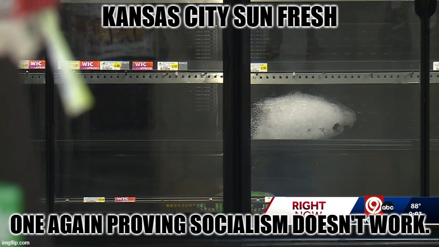Brought to you by the creators of the DMV. | KANSAS CITY SUN FRESH; ONE AGAIN PROVING SOCIALISM DOESN'T WORK. | image tagged in socialism,sun fresh,no food | made w/ Imgflip meme maker