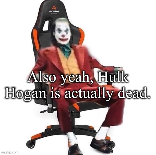 L bozo | Also yeah, Hulk Hogan is actually dead. | image tagged in average reaction image | made w/ Imgflip meme maker