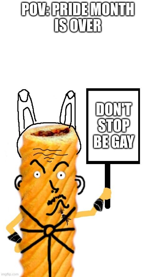 POV: Pride month is over | POV: PRIDE MONTH
IS OVER; DON'T STOP BE GAY | image tagged in kotsiubiiv cookies 3,gay,pride,gay pride | made w/ Imgflip meme maker