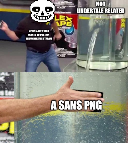 Sans.png | NOT UNDERTALE RELATED; MEME MAKER WHO WANTS TO POST ON THE UNDERTALE STREAM; A SANS PNG | made w/ Imgflip meme maker