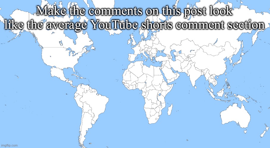 This map is TOTALLY normal | Make the comments on this post look like the average YouTube shorts comment section | image tagged in this map is totally normal | made w/ Imgflip meme maker