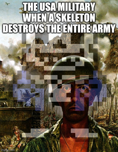 THE USA MILITARY WHEN A SKELETON DESTROYS THE ENTIRE ARMY | made w/ Imgflip meme maker