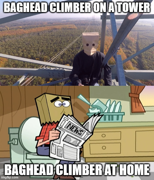 The good old Baghead Climber | BAGHEAD CLIMBER ON A TOWER; BAGHEAD CLIMBER AT HOME | image tagged in climbing,meme,lattice climbing,paper bag head,dark humor,climbing memes | made w/ Imgflip meme maker