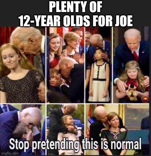 PLENTY OF 12-YEAR OLDS FOR JOE | made w/ Imgflip meme maker