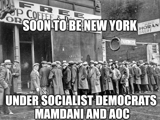 Soup Lines | SOON TO BE NEW YORK UNDER SOCIALIST DEMOCRATS
 MAMDANI AND AOC | image tagged in soup lines | made w/ Imgflip meme maker