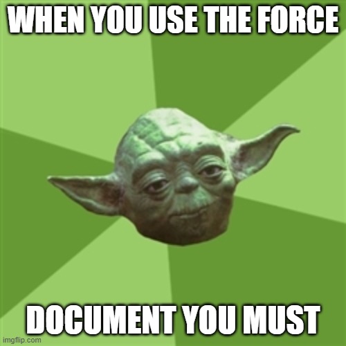 HR Yoda | WHEN YOU USE THE FORCE; DOCUMENT YOU MUST | image tagged in memes,advice yoda | made w/ Imgflip meme maker