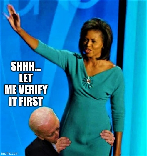 Biden sniffs Michelle Obama | SHHH...
LET ME VERIFY IT FIRST | image tagged in biden sniffs michelle obama | made w/ Imgflip meme maker