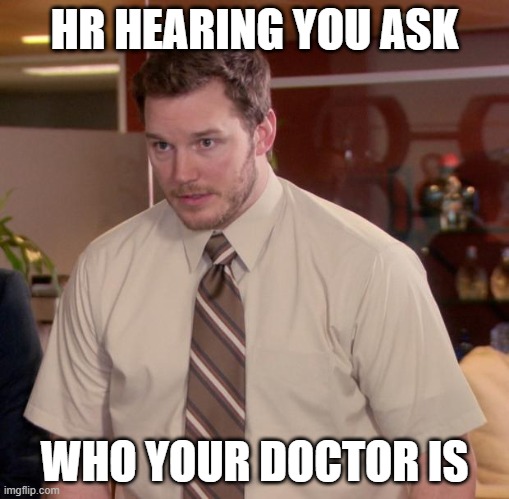 HR Andy | HR HEARING YOU ASK; WHO YOUR DOCTOR IS | image tagged in memes,afraid to ask andy | made w/ Imgflip meme maker