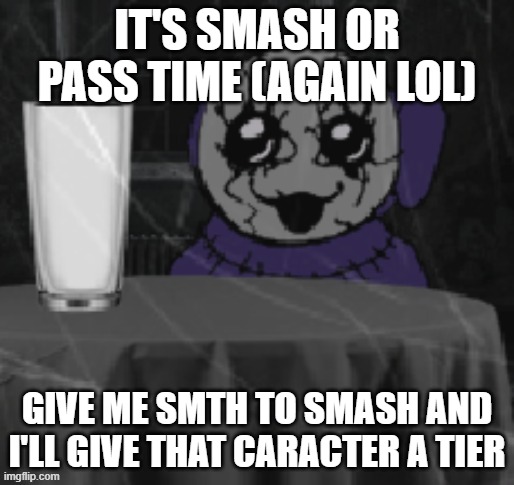 12 spots left | IT'S SMASH OR PASS TIME (AGAIN LOL); GIVE ME SMTH TO SMASH AND I'LL GIVE THAT CARACTER A TIER | image tagged in goober tinky | made w/ Imgflip meme maker