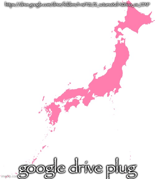 Japan | https://drive.google.com/drive/folders/1-n6T2L7Z_xc1uexsKd-X0S-o_os_LTAP; google drive plug | image tagged in japan | made w/ Imgflip meme maker