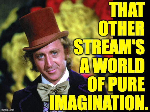 I've never agreed with Einstein on that. Facts are just as important. | THAT 
OTHER 
STREAM'S 
A WORLD 
OF PURE 
IMAGINATION. | image tagged in memes,madness,wonka | made w/ Imgflip meme maker