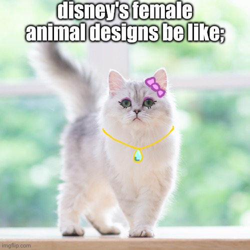 disney's female animal designs be like; | image tagged in disney | made w/ Imgflip meme maker