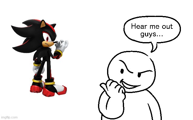 Here me out | image tagged in here me out | made w/ Imgflip meme maker