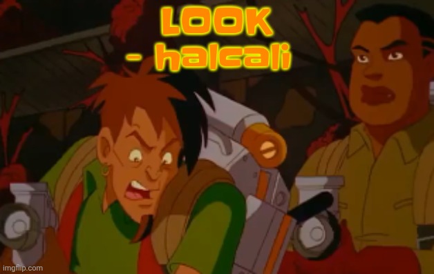 mortified. | LOOK - halcali | image tagged in mortified | made w/ Imgflip meme maker