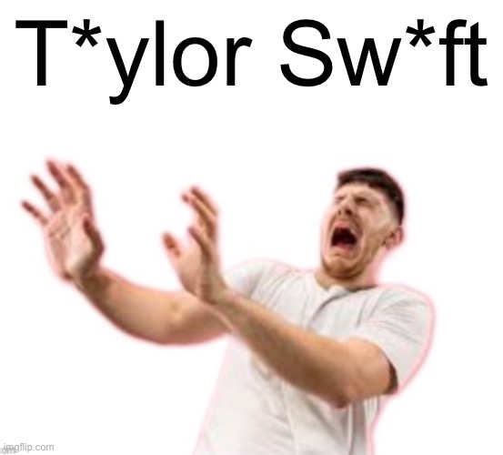 Fr*nch | T*ylor Sw*ft | image tagged in fr nch | made w/ Imgflip meme maker